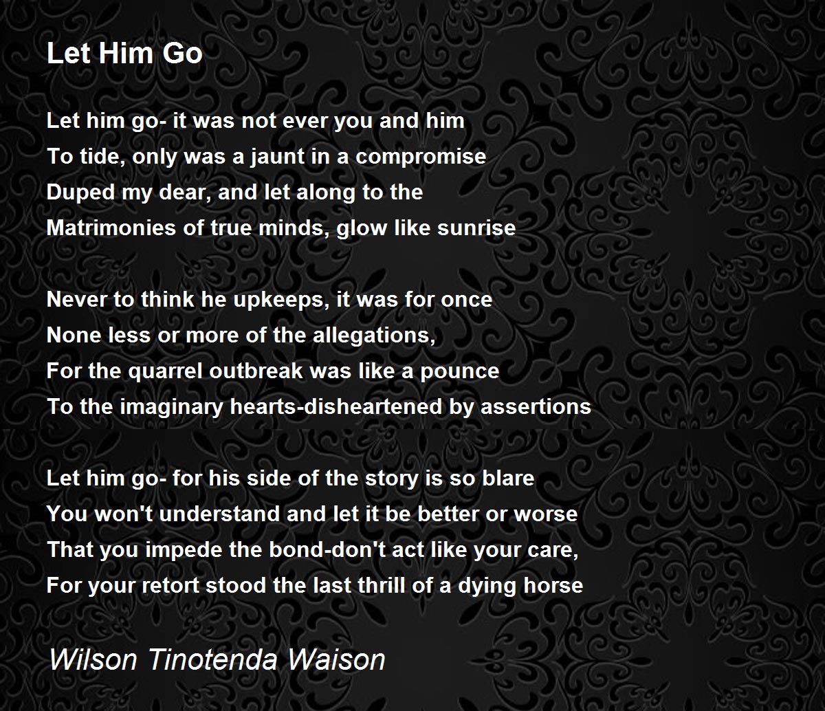 Let Him Go Let Him Go Poem by Wilson Tinotenda Waison