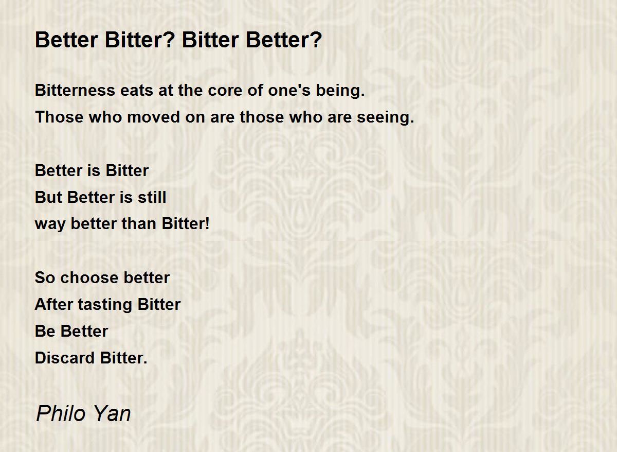 Better Bitter? Bitter Better? Poem by Philo Yan Poem Hunter
