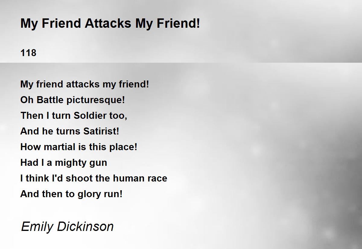My Friend Attacks My Friend! Poem by Emily Dickinson - Poem Hunter