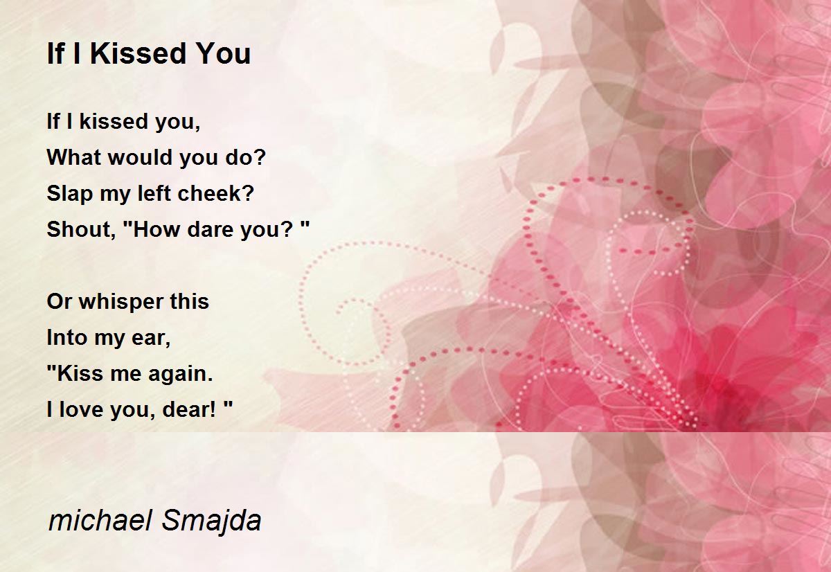 If I Kissed You If I Kissed You Poem by michael Smajda