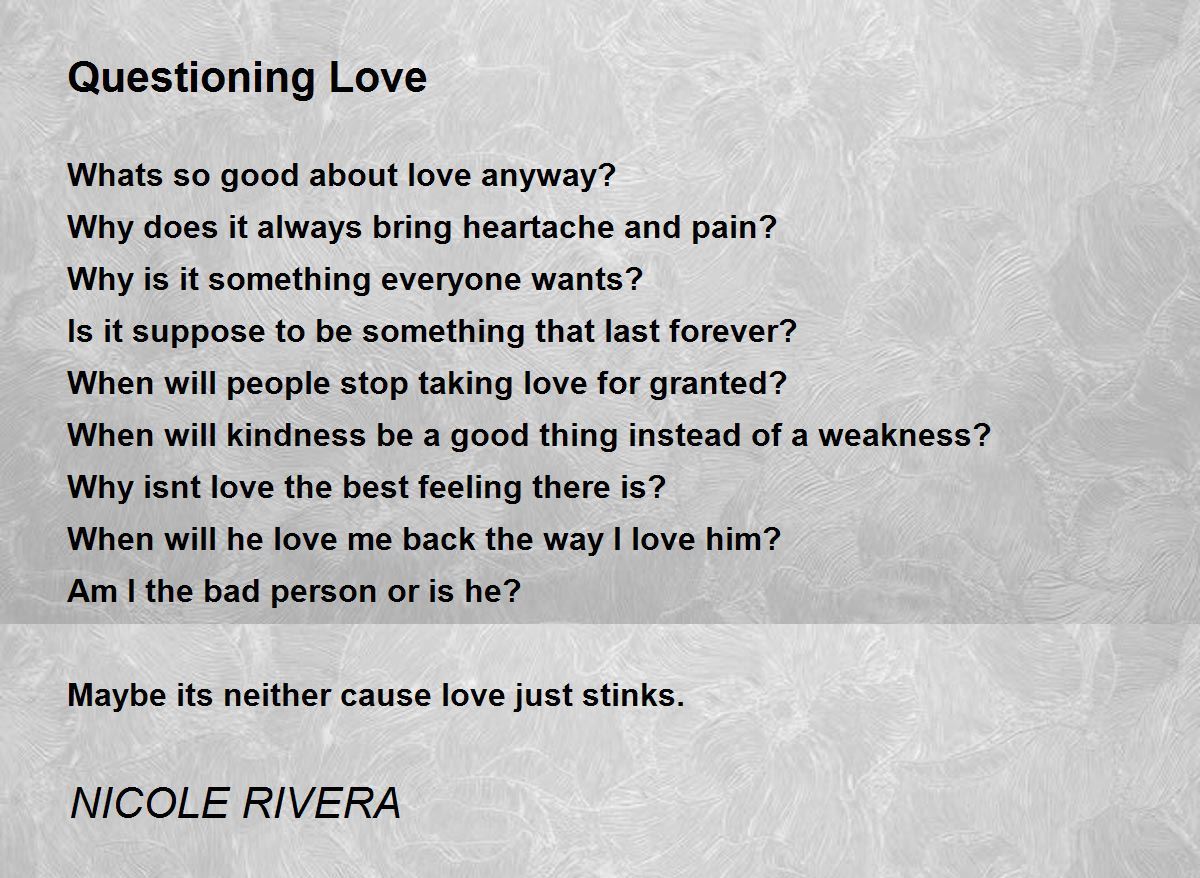 Questioning Love by NICOLE RIVERA Questioning Love Poem
