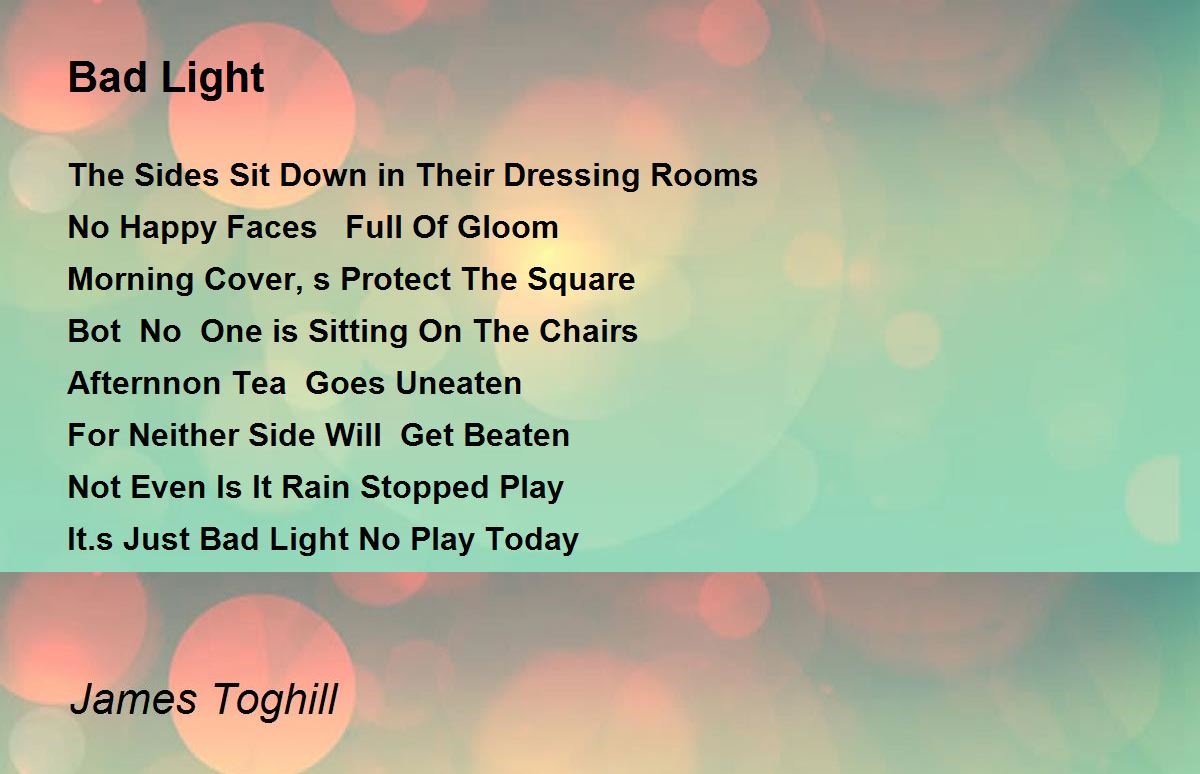 Bad Light Bad Light Poem by James Toghill