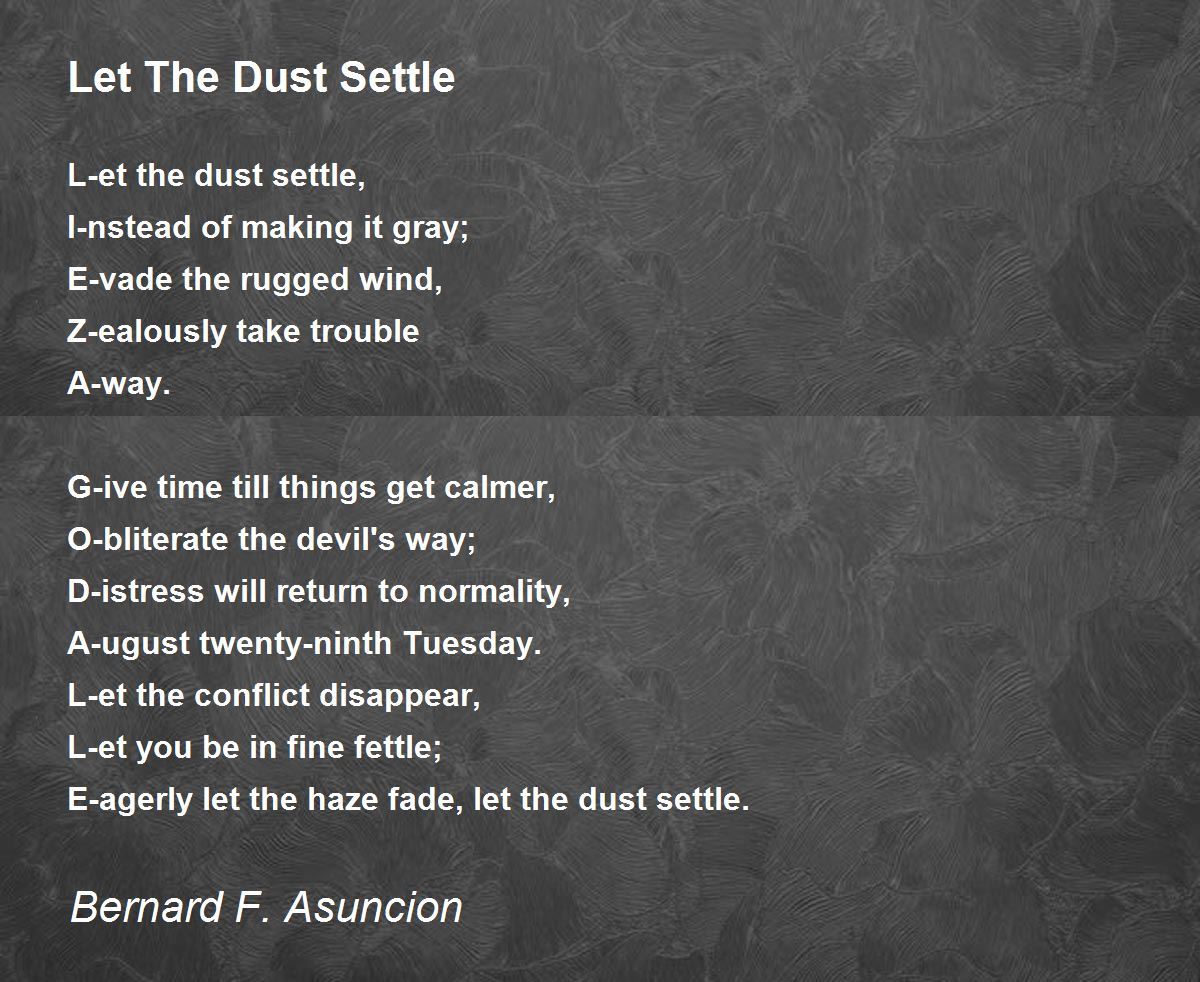 Let The Dust Settle Let The Dust Settle Poem by Bernard F. Asuncion