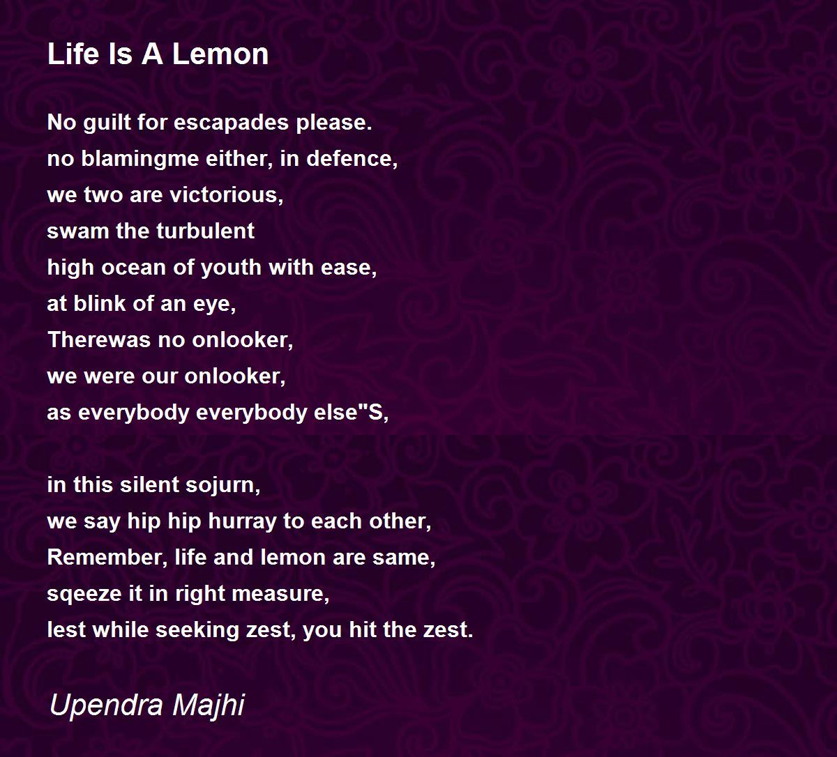 Life Is A Lemon by Upendra Majhi Life Is A Lemon Poem