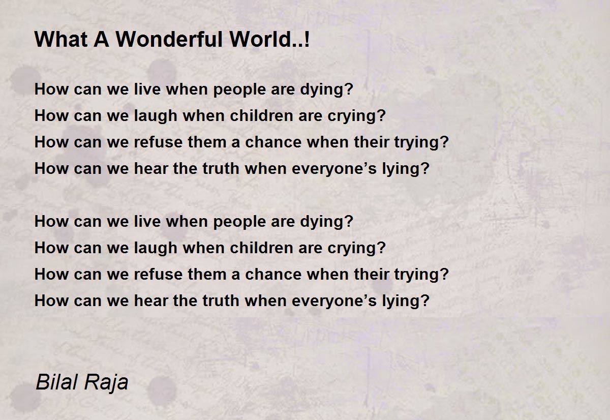 What A Wonderful World..! What A Wonderful World..! Poem by Bilal Raja