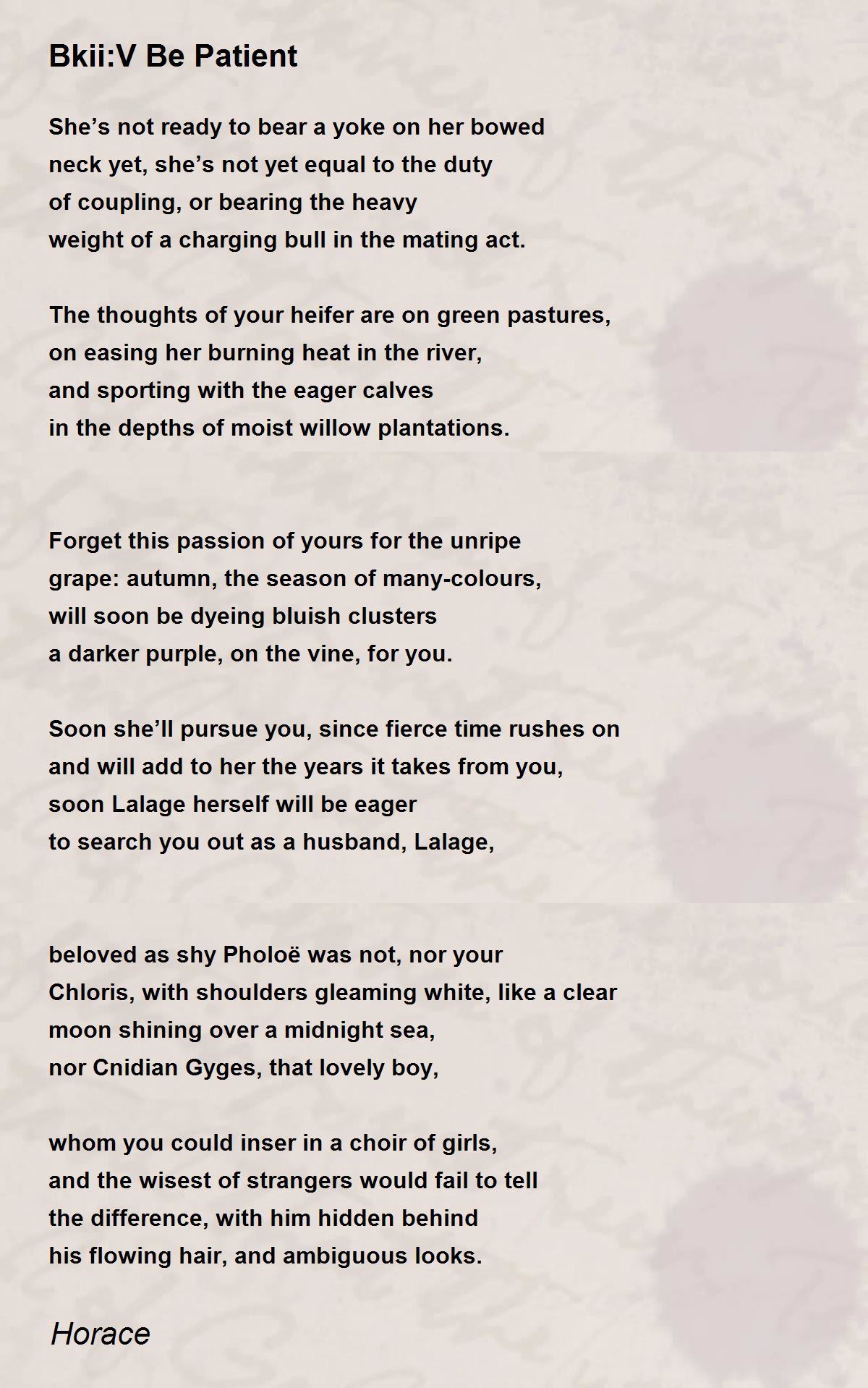 BkiiV Be Patient BkiiV Be Patient Poem by Horace
