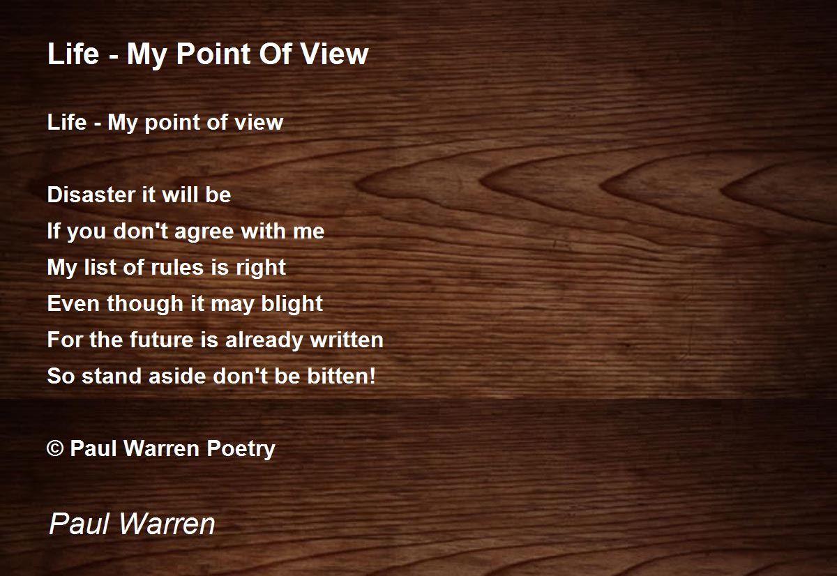 Life My Point Of View by Paul Warren Life My Point Of View Poem