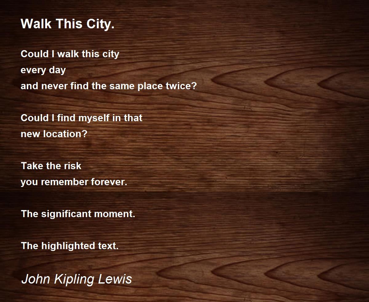 Walk This City. by John Kipling Lewis Walk This City. Poem