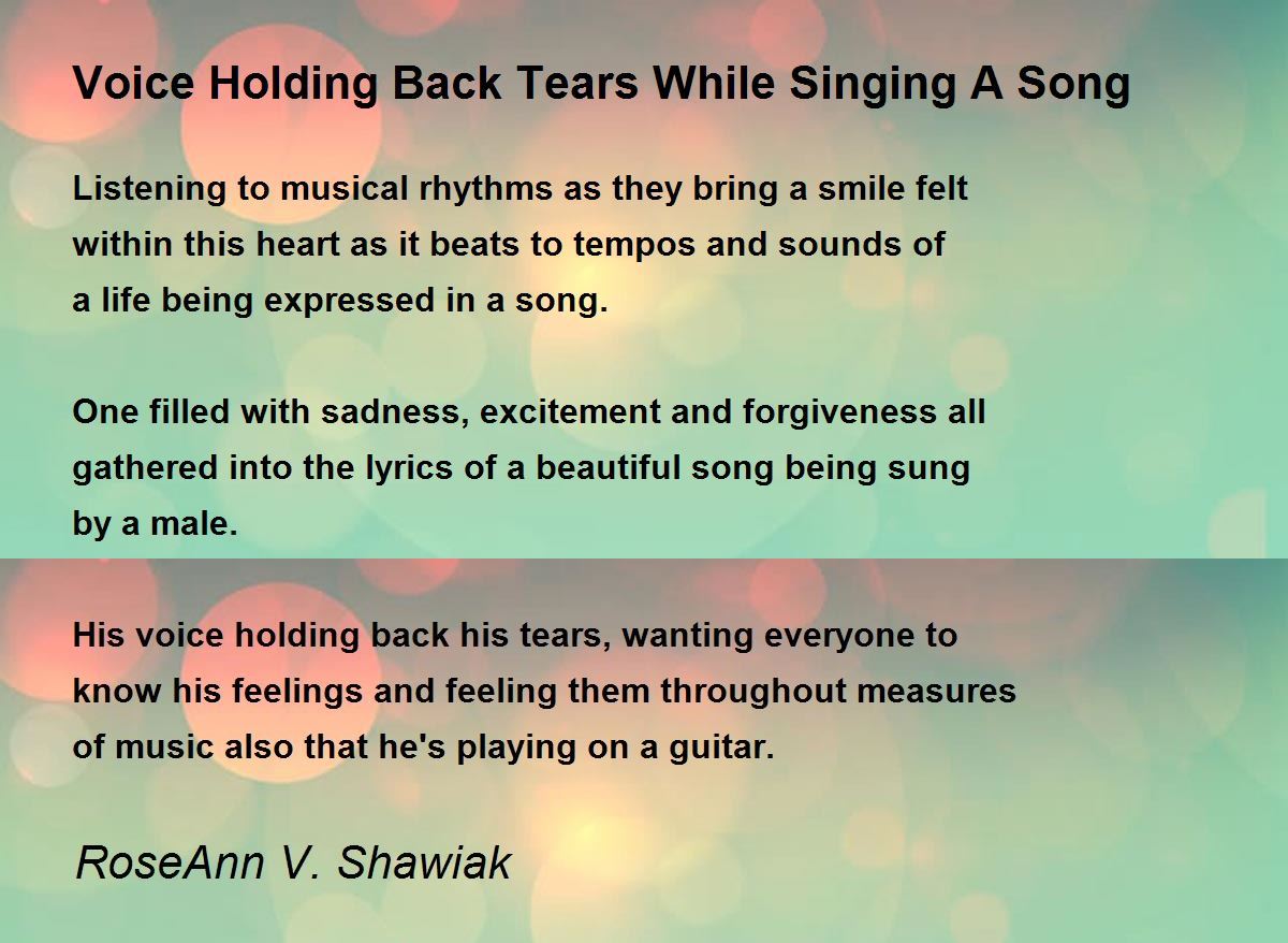Voice Holding Back Tears While Singing A Song Poem by RoseAnn V