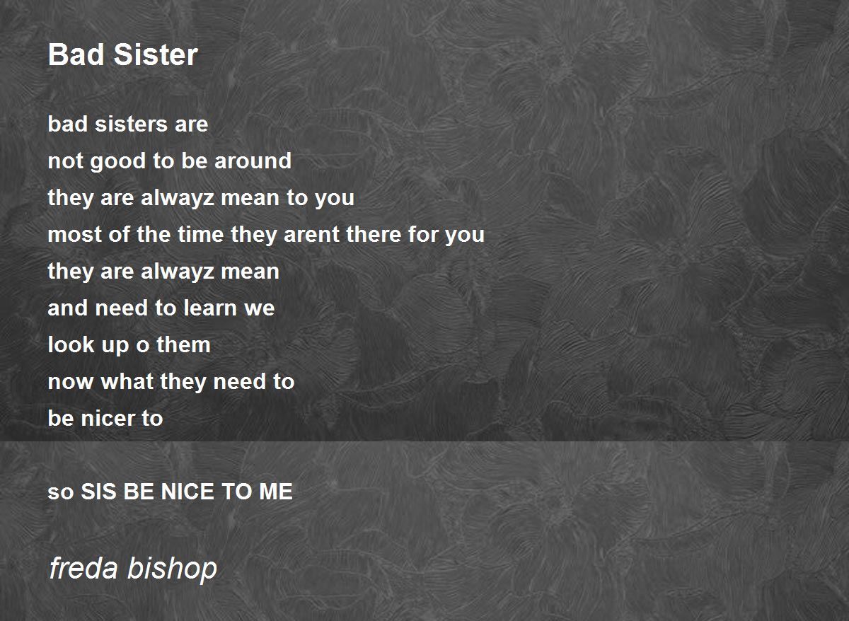 Bad Sister By Freda Bishop Bad Sister Poem