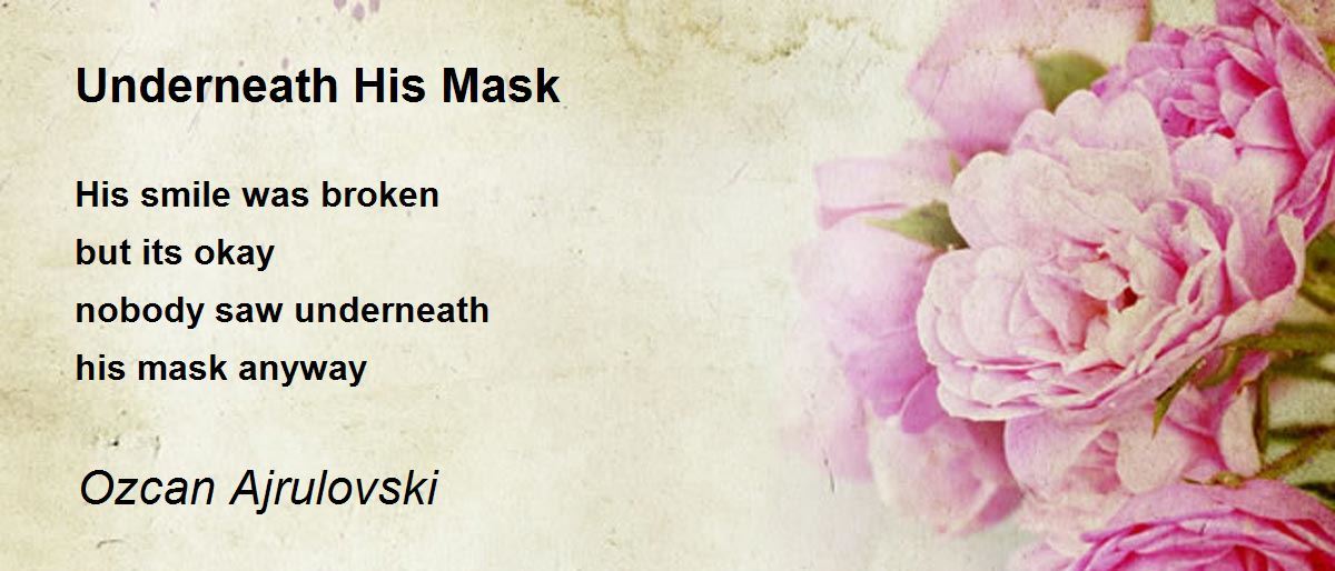 Underneath His Mask by Ozcan Ajrulovski Underneath His Mask Poem