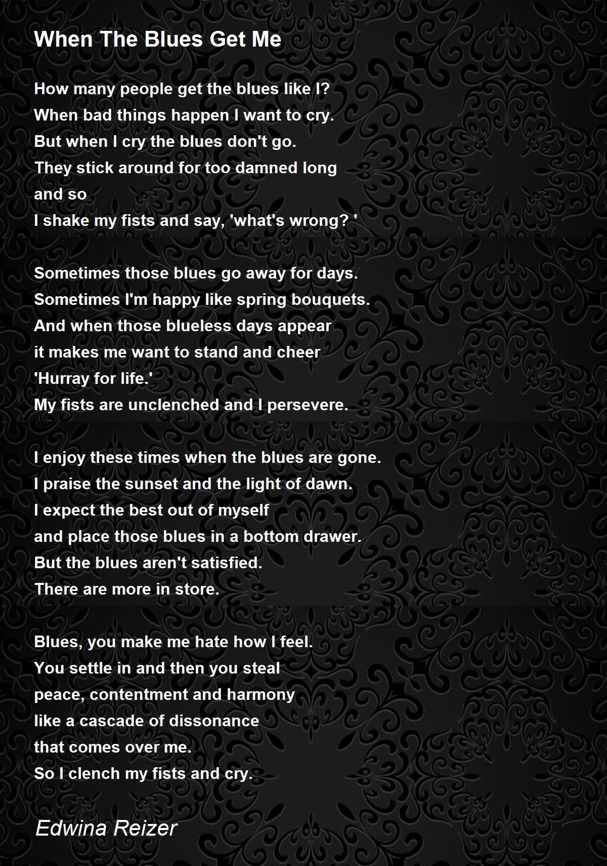 When The Blues Get Me When The Blues Get Me Poem by Edwina Reizer