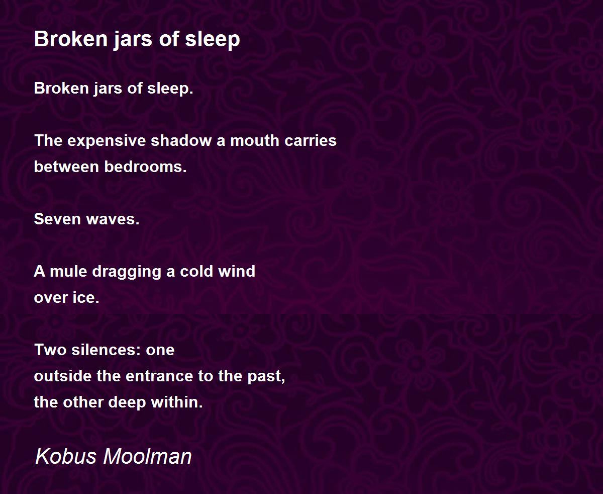 Broken jars of sleep by Kobus Moolman Broken jars of sleep Poem