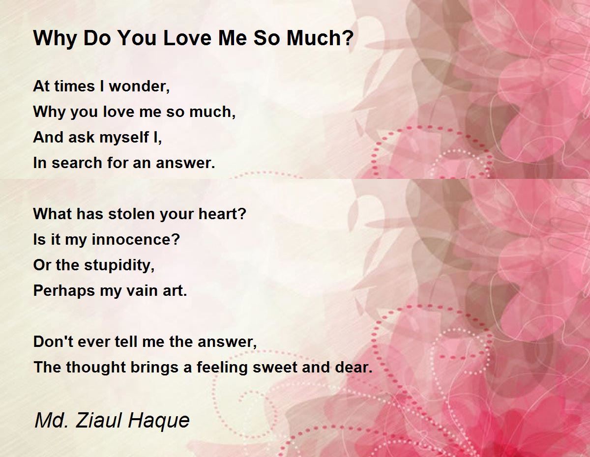 Why Do You Love Me So Much By Md Ziaul Haque Why Do You Love Me So Much Poem