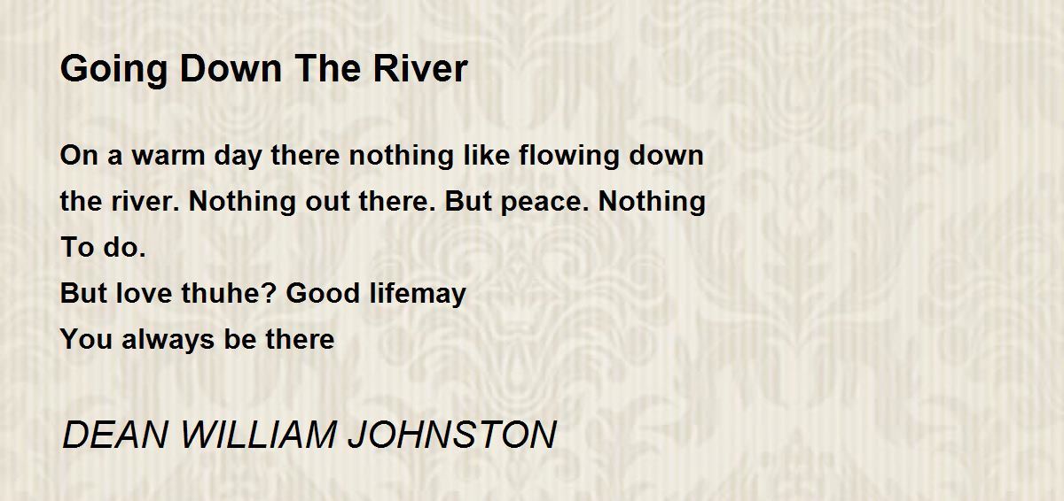 Going Down The River Going Down The River Poem by DEAN WILLIAM JOHNSTON