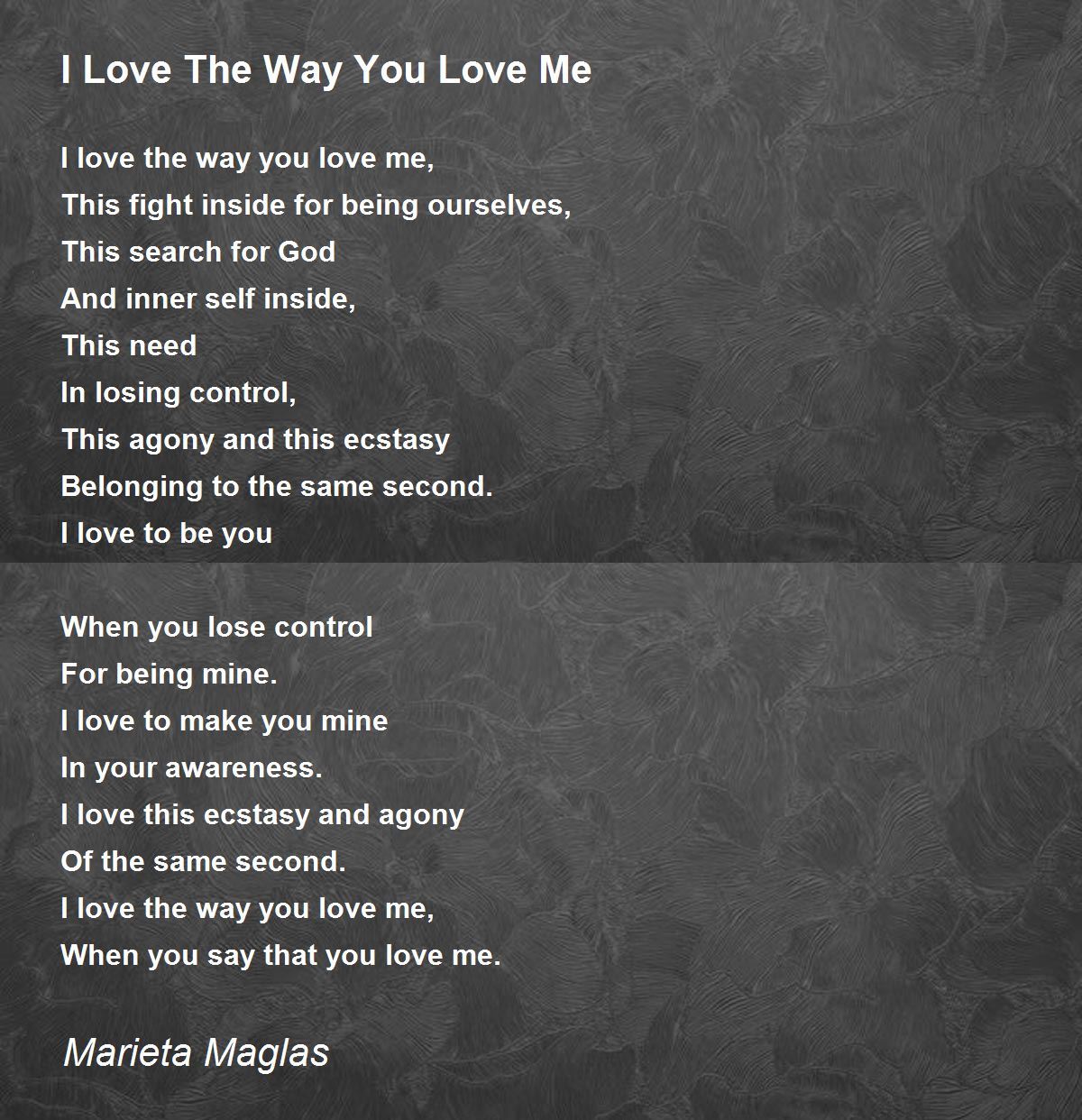 I Love The Way You Love Me I Love The Way You Love Me Poem by Marieta