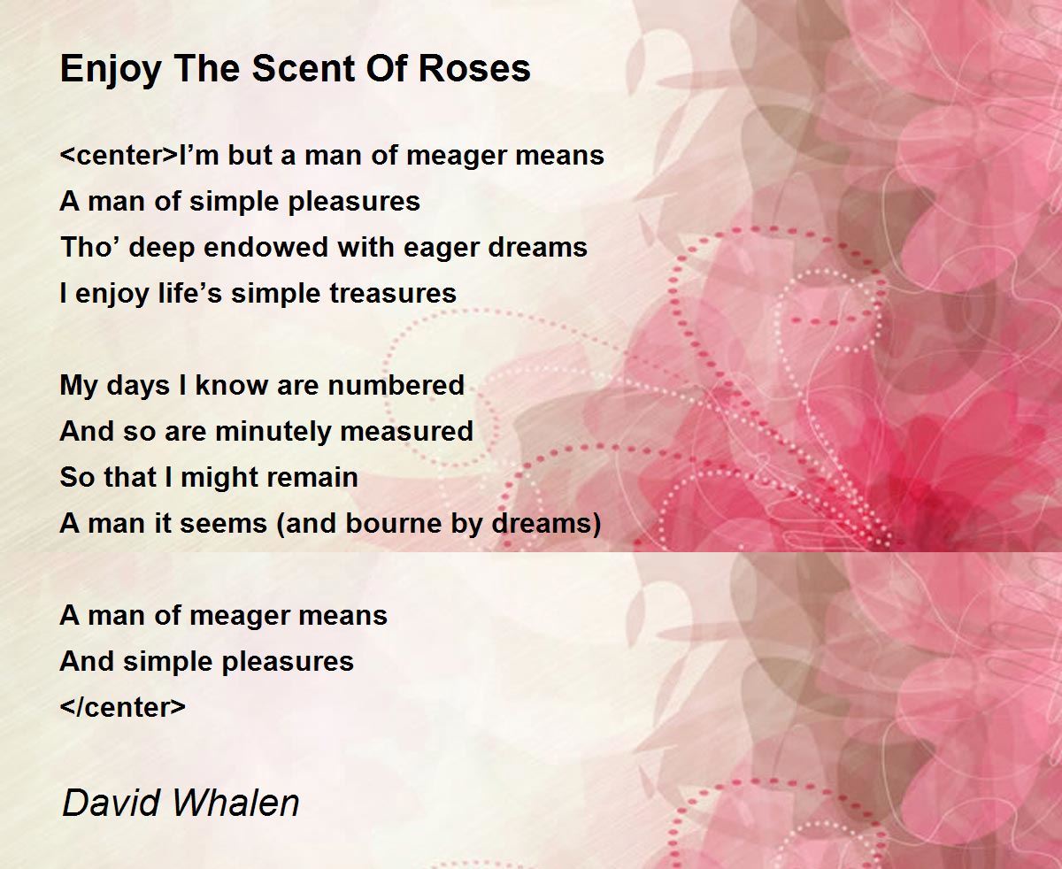 Enjoy The Scent Of Roses Enjoy The Scent Of Roses Poem by David Whalen