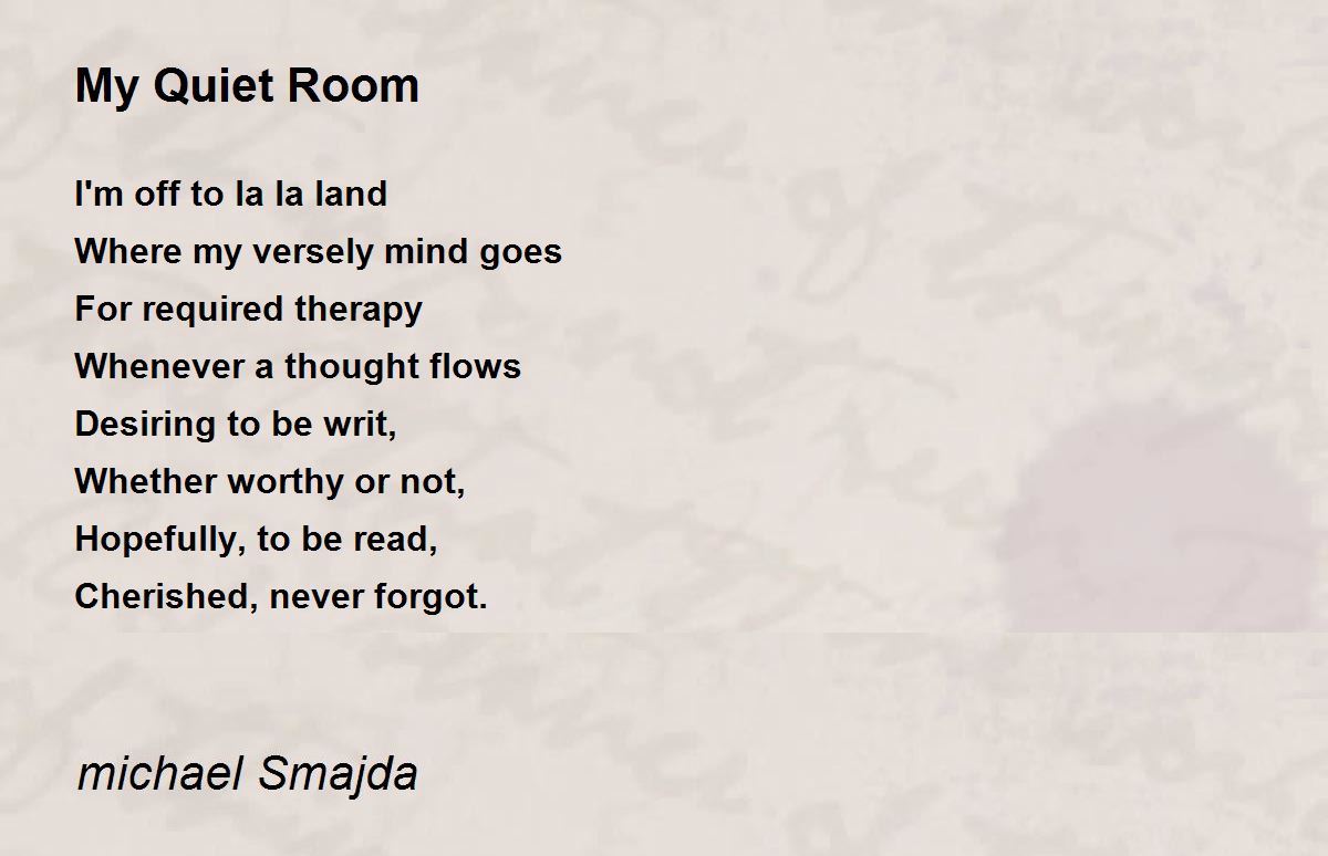 My Quiet Room My Quiet Room Poem by michael Smajda