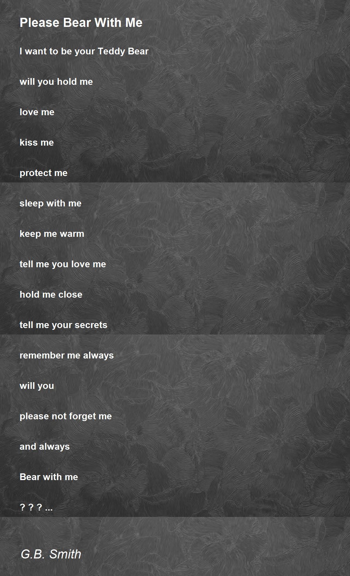 Please Bear With Me By G B Smith Please Bear With Me Poem