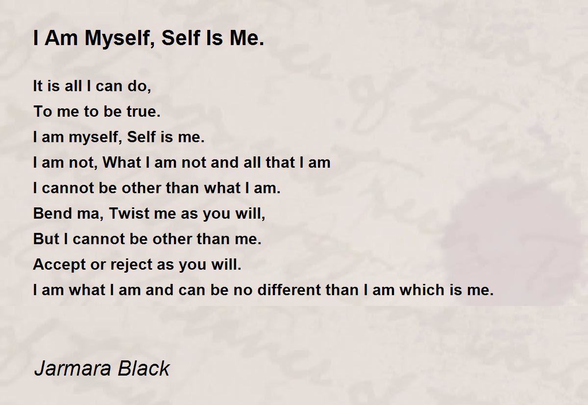 I Am Myself, Self Is Me. I Am Myself, Self Is Me. Poem by Jarmara Black
