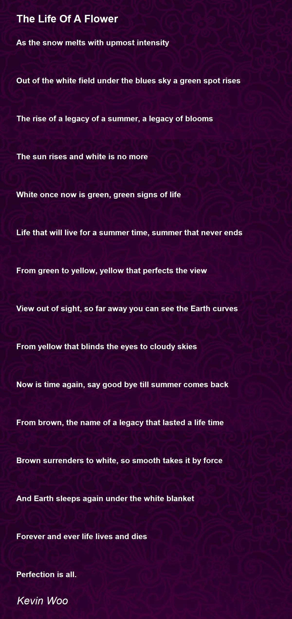 The Life Of A Flower The Life Of A Flower Poem by Kevin Woo