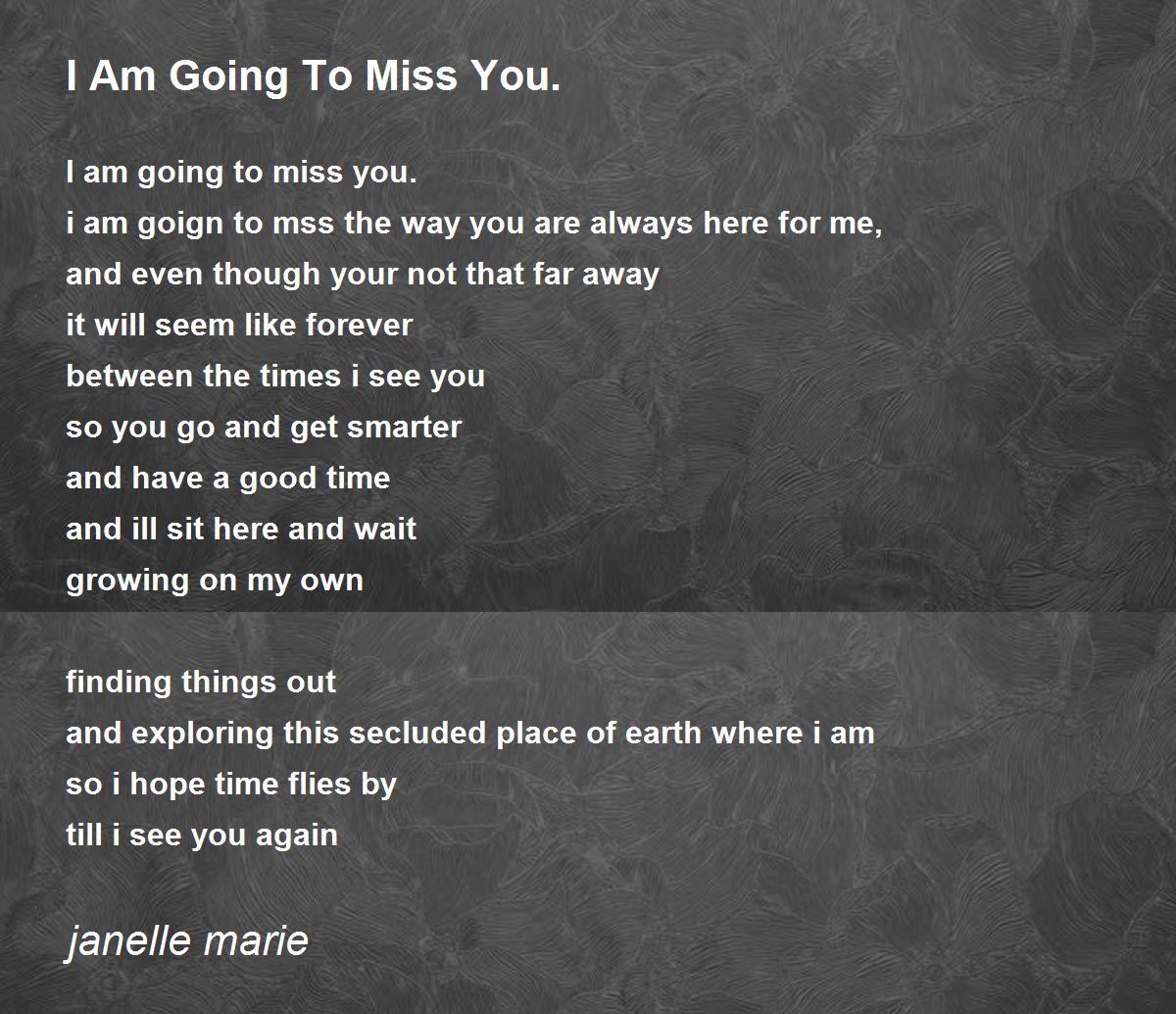 I Am Going To Miss You Poem By Janelle Marie Poem Hunter