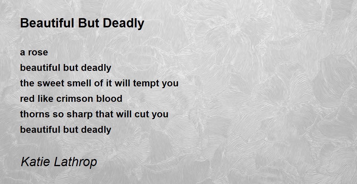 Beautiful But Deadly Beautiful But Deadly Poem by Katie Lathrop