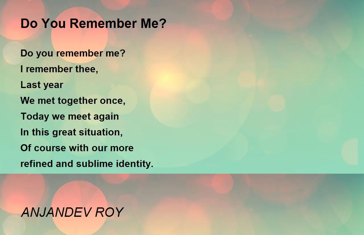 Do You Remember Me? by ANJANDEV ROY Do You Remember Me? Poem
