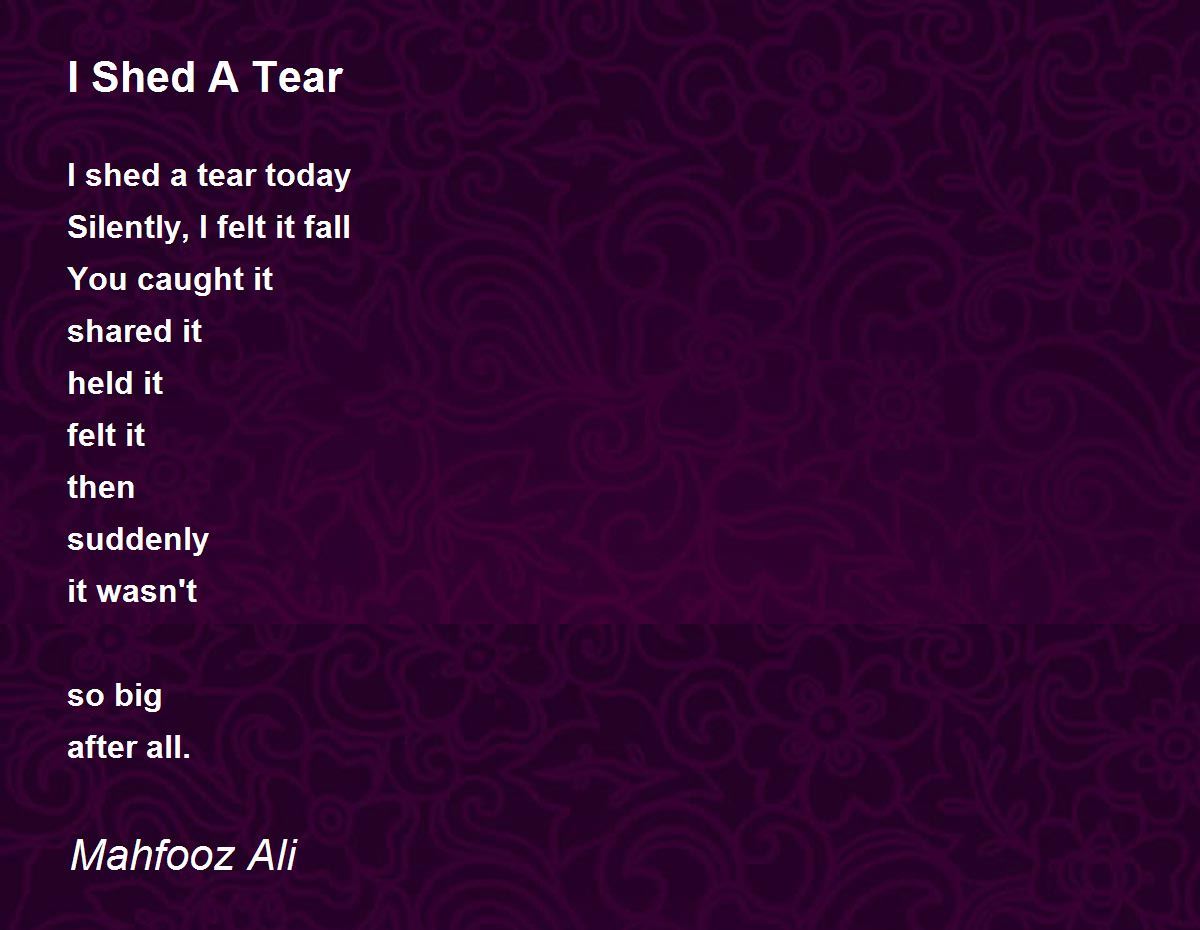 I Shed A Tear I Shed A Tear Poem by Mahfooz Ali