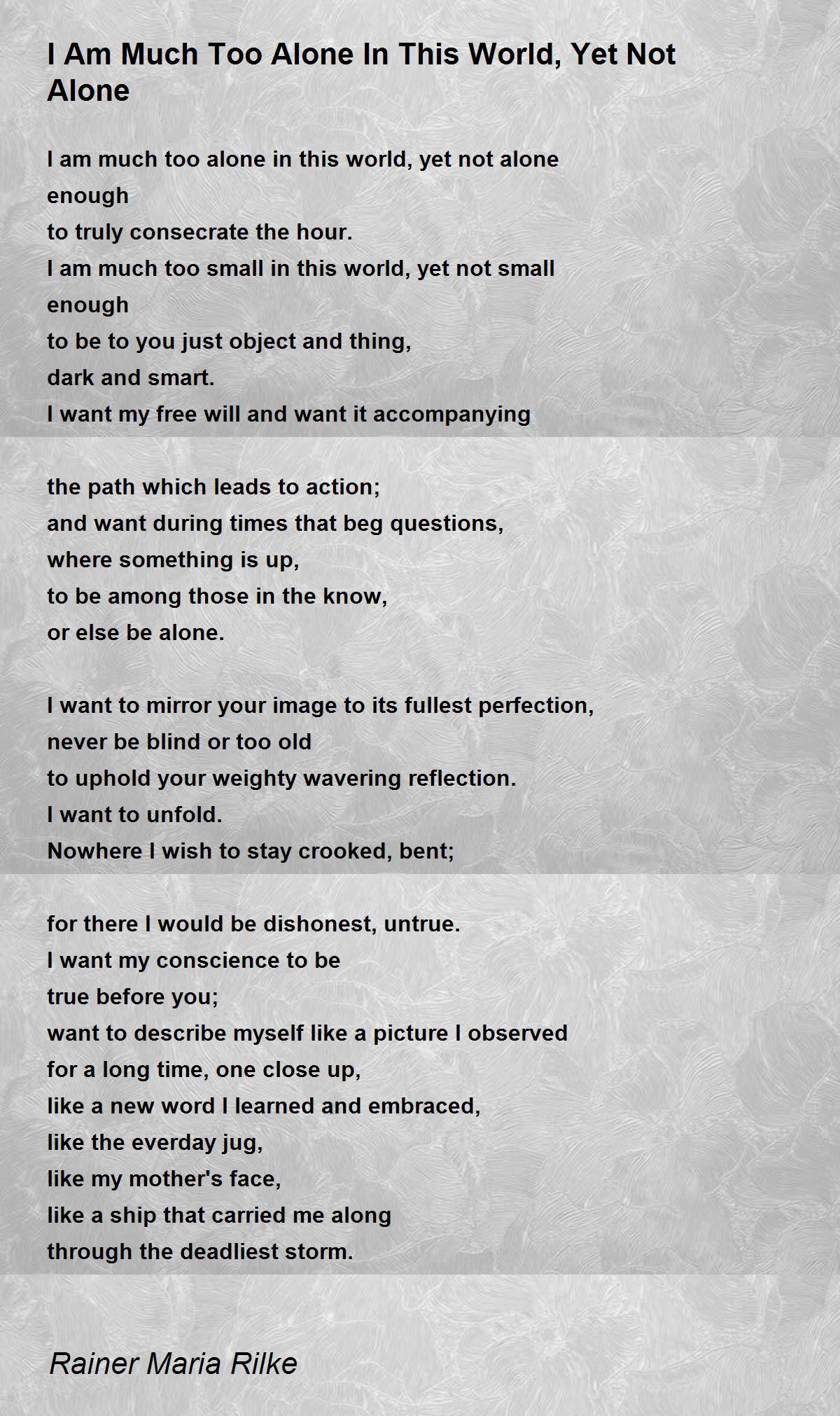 I Am Much Too Alone In This World, Yet Not Alone Poem by Rainer Maria Rilke - Poem Hunter