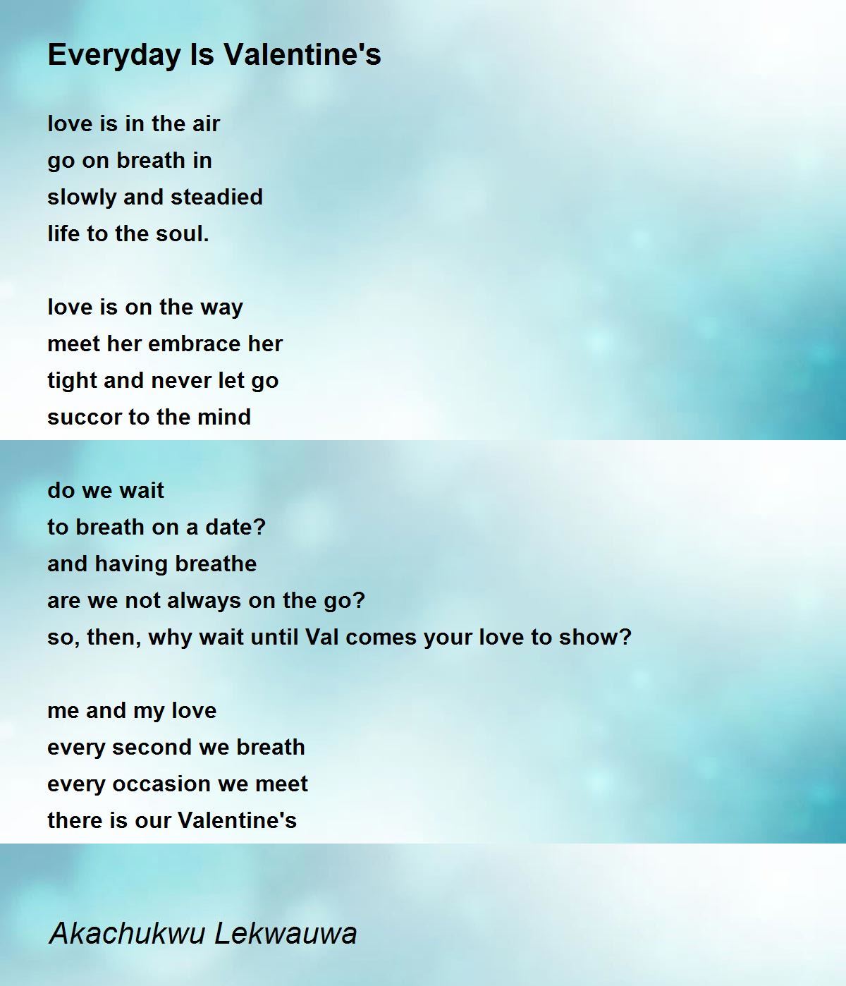 Everyday Is Valentine's by Akachukwu Lekwauwa Everyday Is Valentine's Poem
