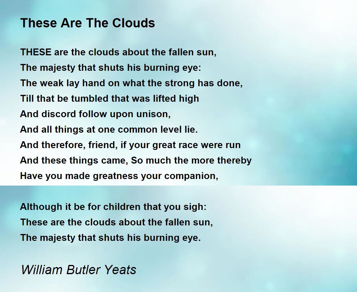 These Are The Clouds Poem by William Butler Yeats - Poem Hunter