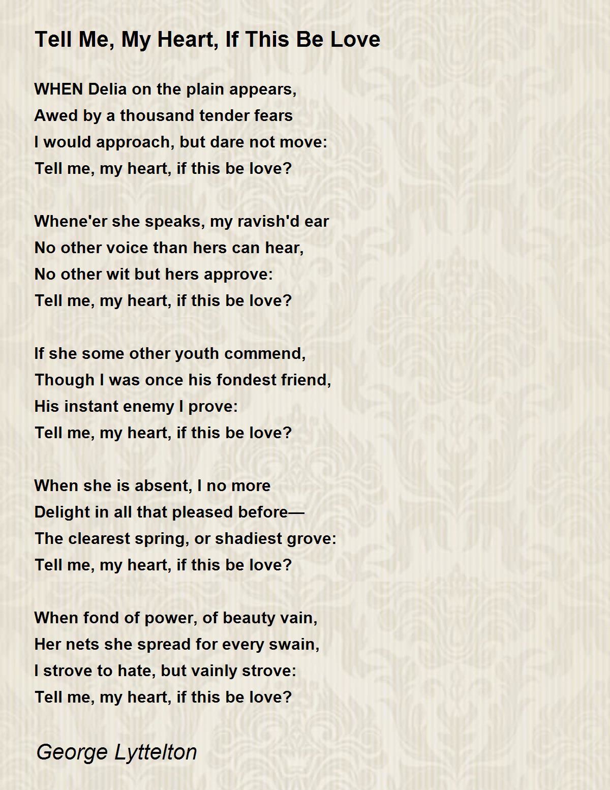 Tell Me My Heart If This Be Love Tell Me My Heart If This Be Love Poem By George Lyttelton Tell Me My Heart If This Be Love Tell Me My Heart If This Be Love Poem By George Lyttelton