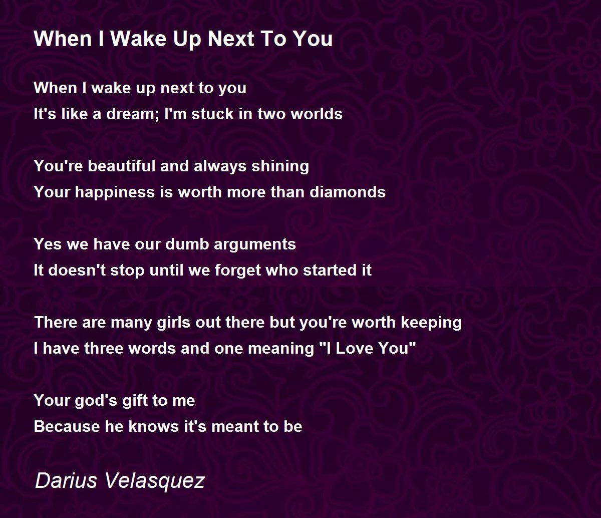When I Wake Up Next To You When I Wake Up Next To You Poem by Darius