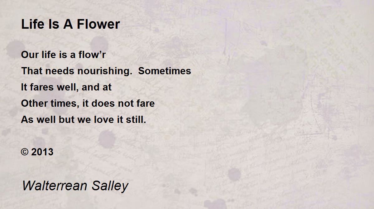 Life Is A Flower Life Is A Flower Poem by Walterrean Salley