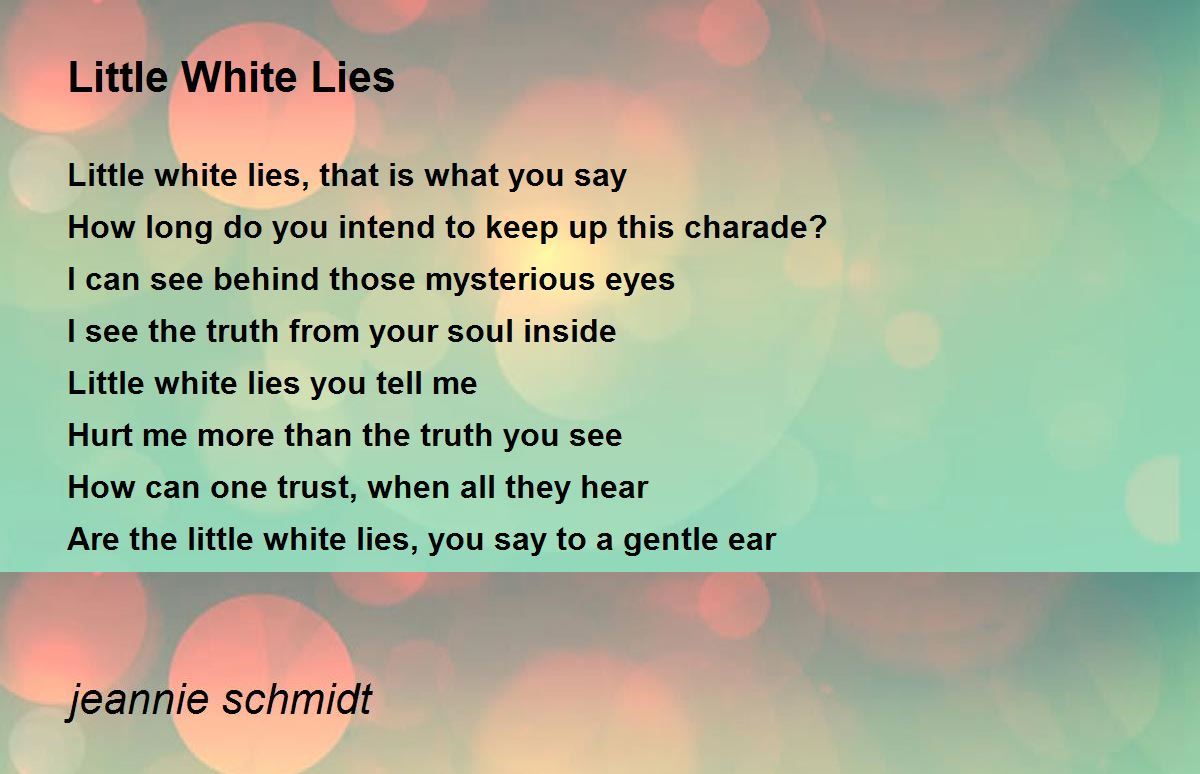 Little White Lies Little White Lies Poem by jeannie schmidt