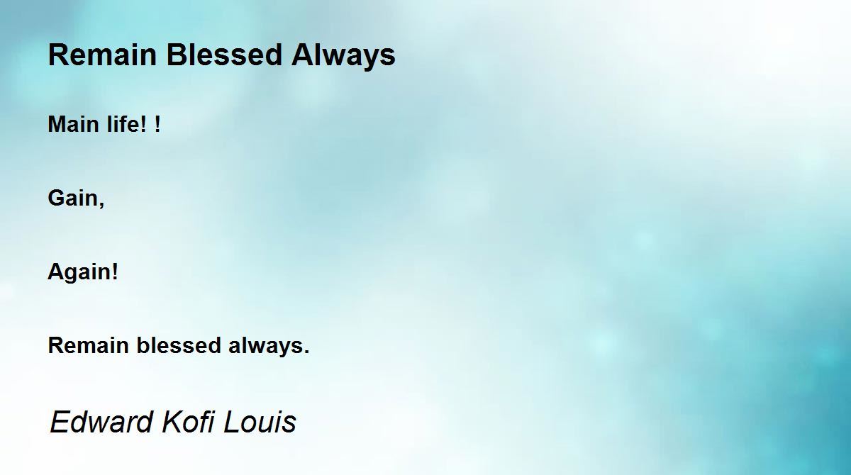 Remain Blessed Always Remain Blessed Always Poem by Edward Kofi Louis