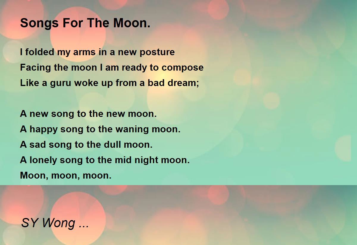 Songs For The Moon. Songs For The Moon. Poem by SY Wong