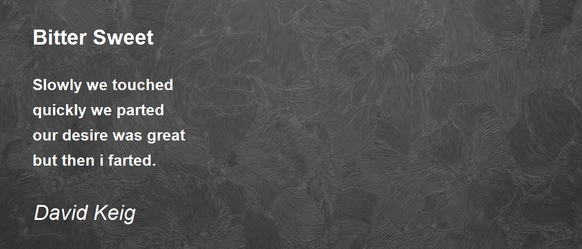 Bitter Sweet Bitter Sweet Poem by David Keig