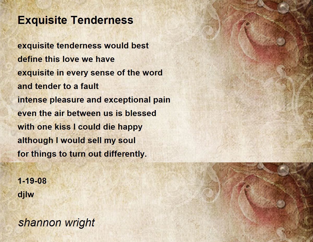 Exquisite Tenderness Exquisite Tenderness Poem by shannon wright