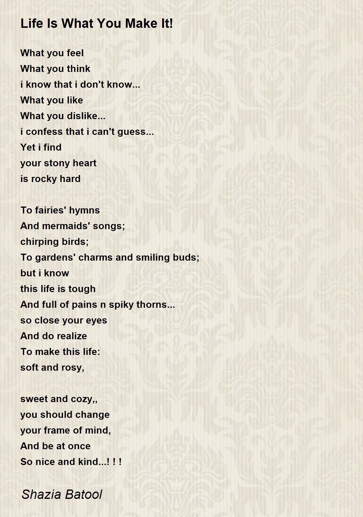 Life is what you make it life is what you make it poem by shahzia