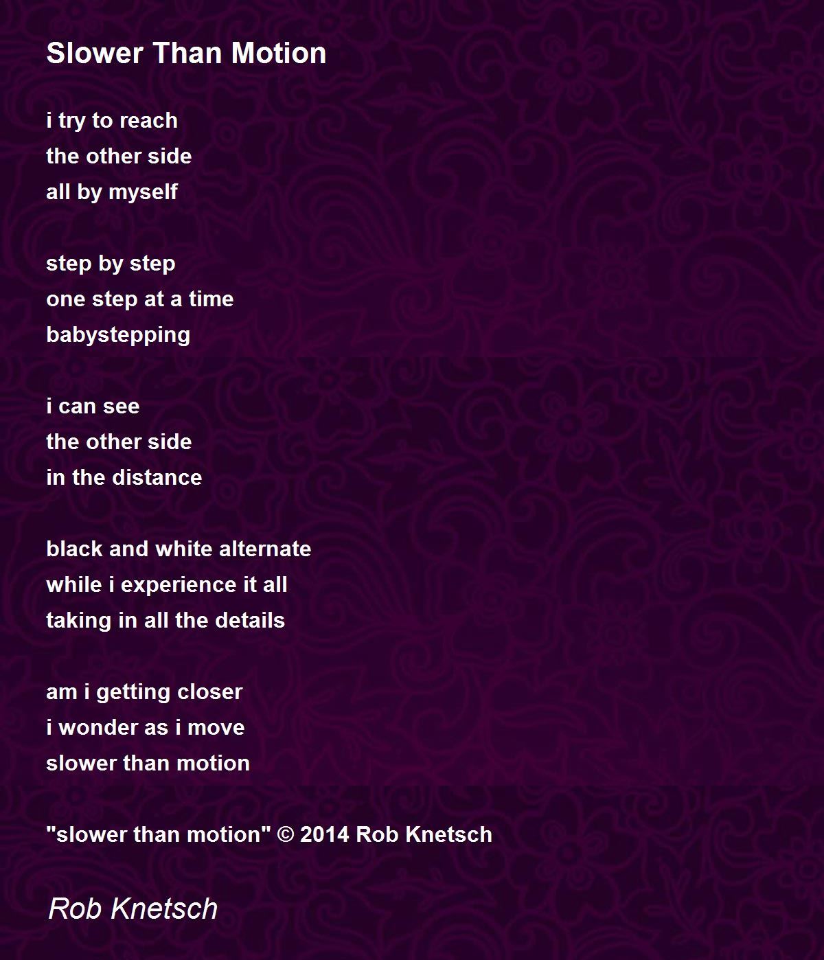 Slower Than Motion by Rob Slower Than Motion Poem