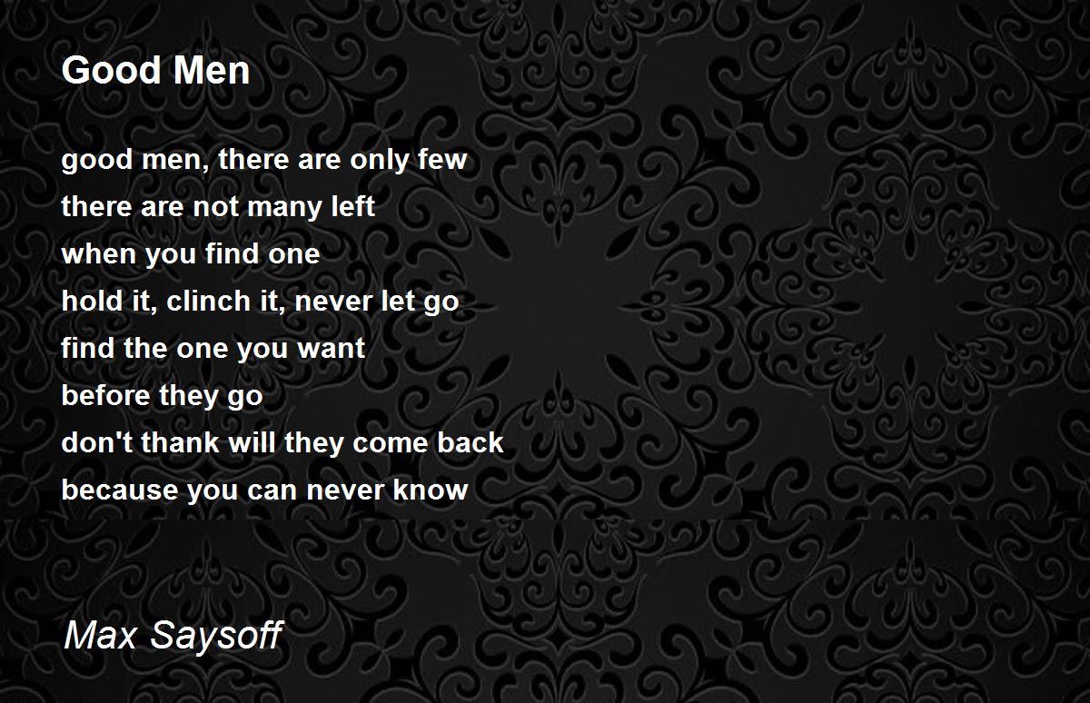 Good Men Poem by Max Saysoff Poem Hunter