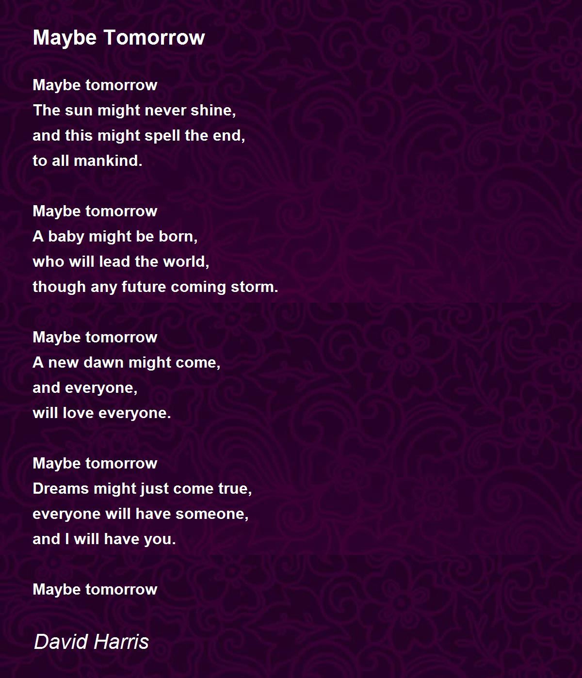 Maybe Tomorrow Poem by David Harris Poem Hunter