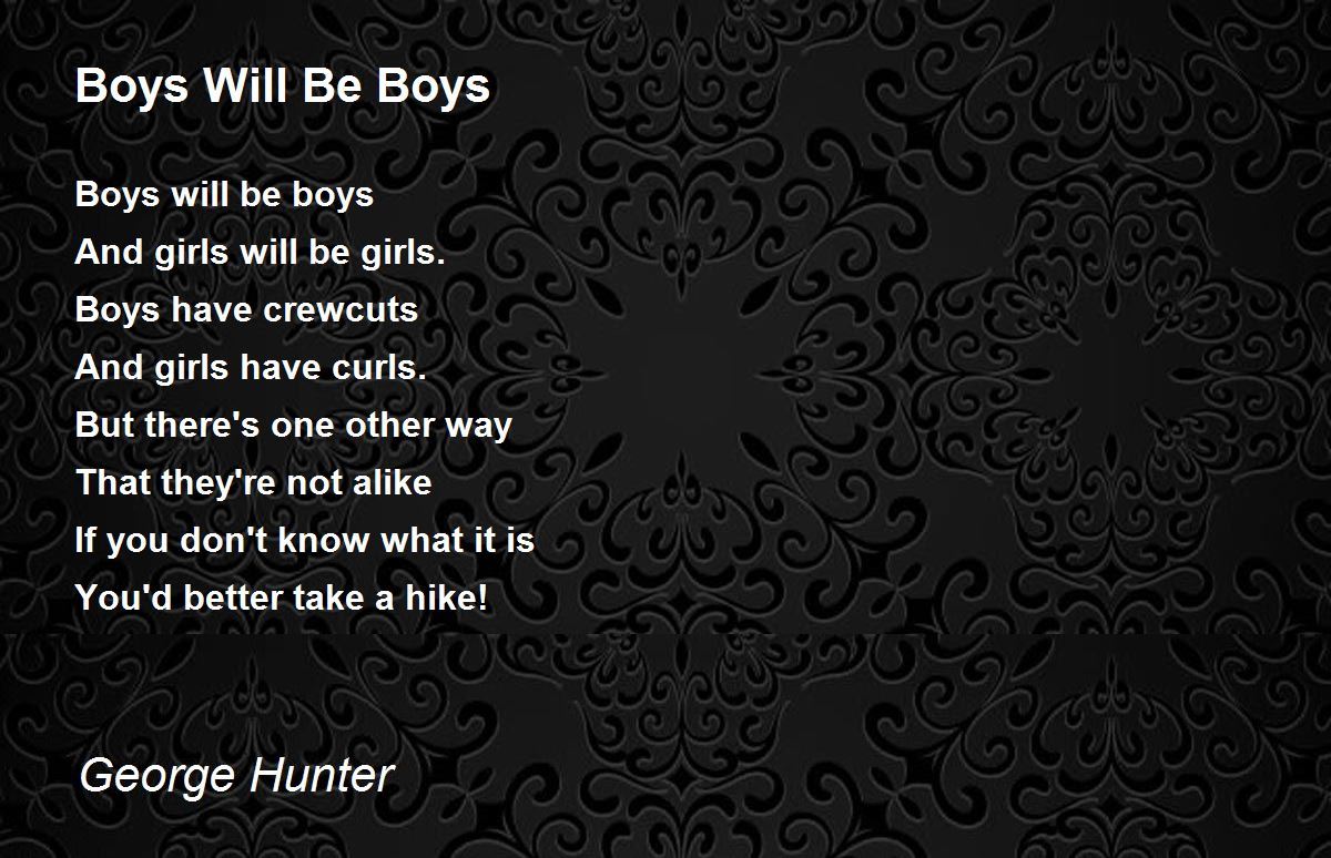 Boys Will Be Boys Boys Will Be Boys Poem by Hunter