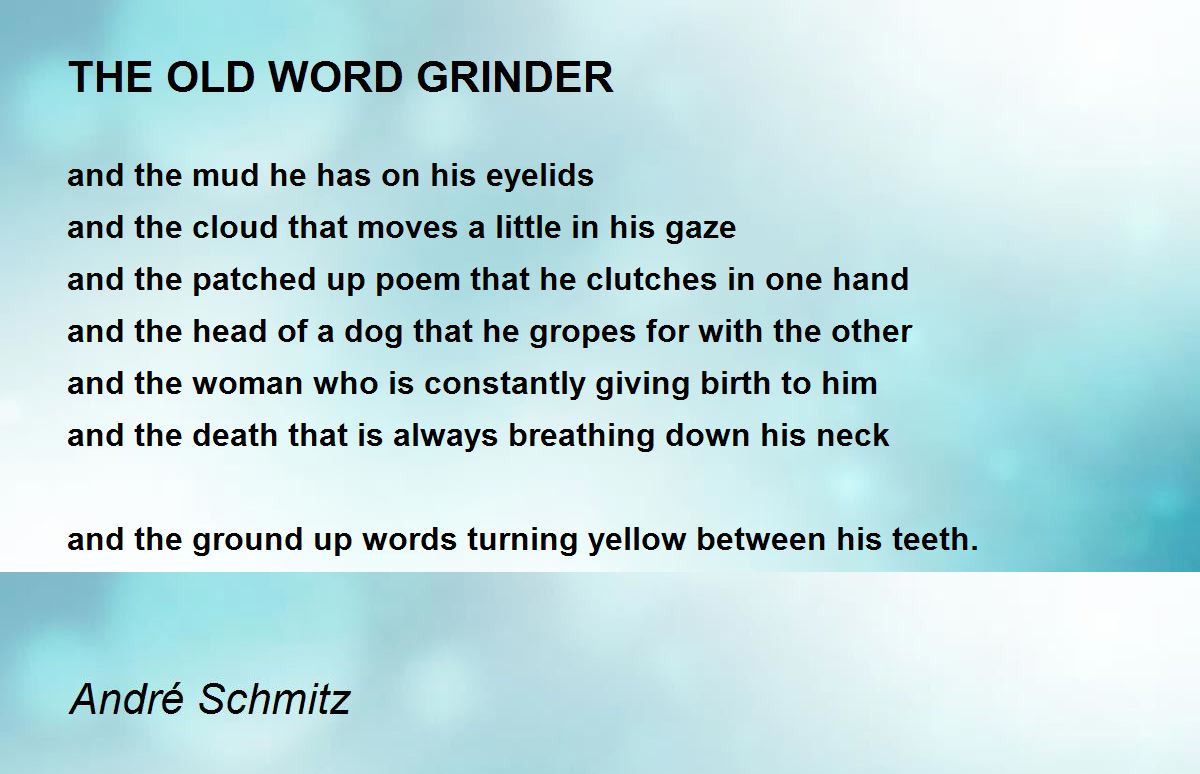 THE OLD WORD GRINDER THE OLD WORD GRINDER Poem by André Schmitz