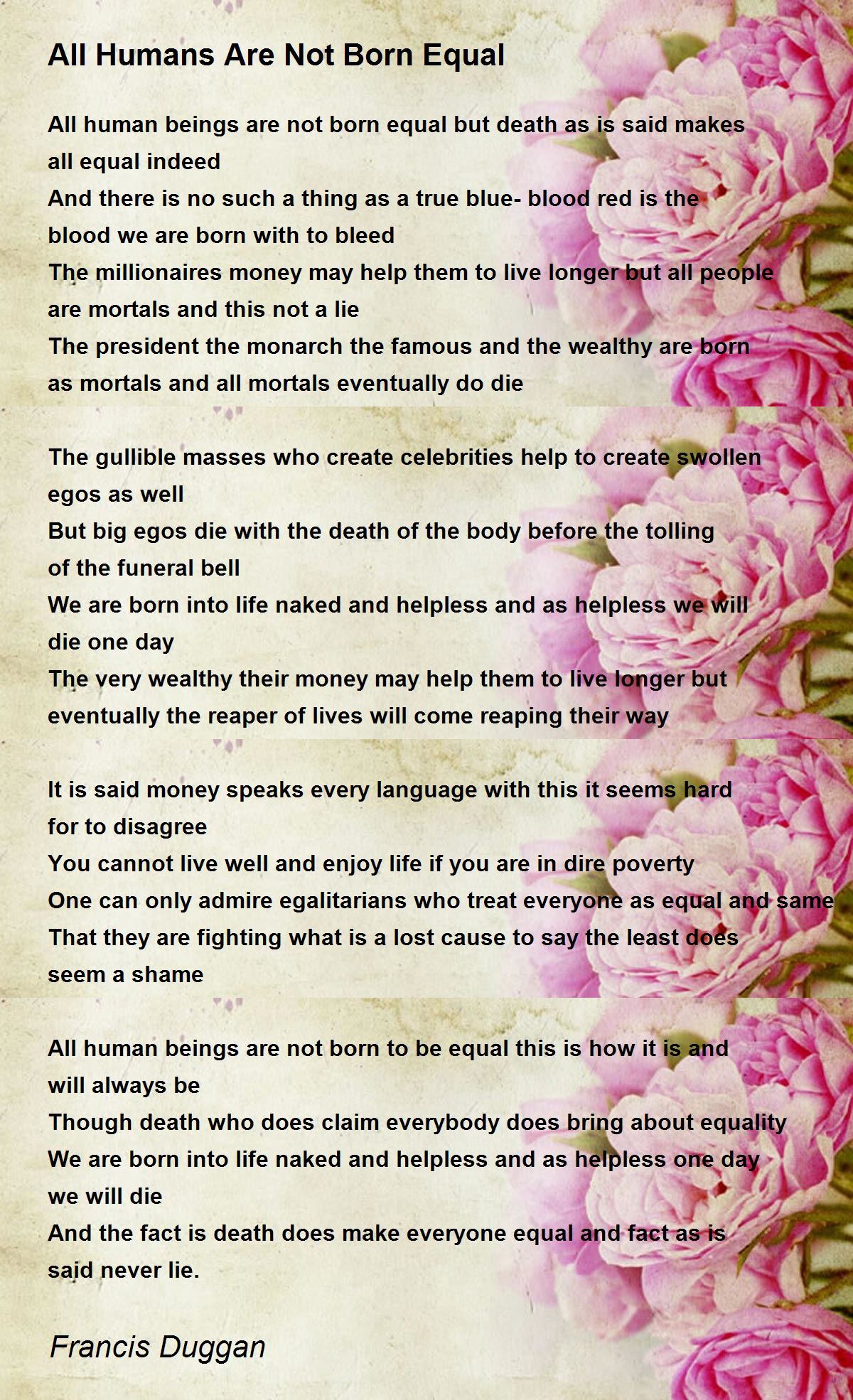All Humans Are Not Born Equal By Francis Duggan All Humans Are Not Born Equal Poem