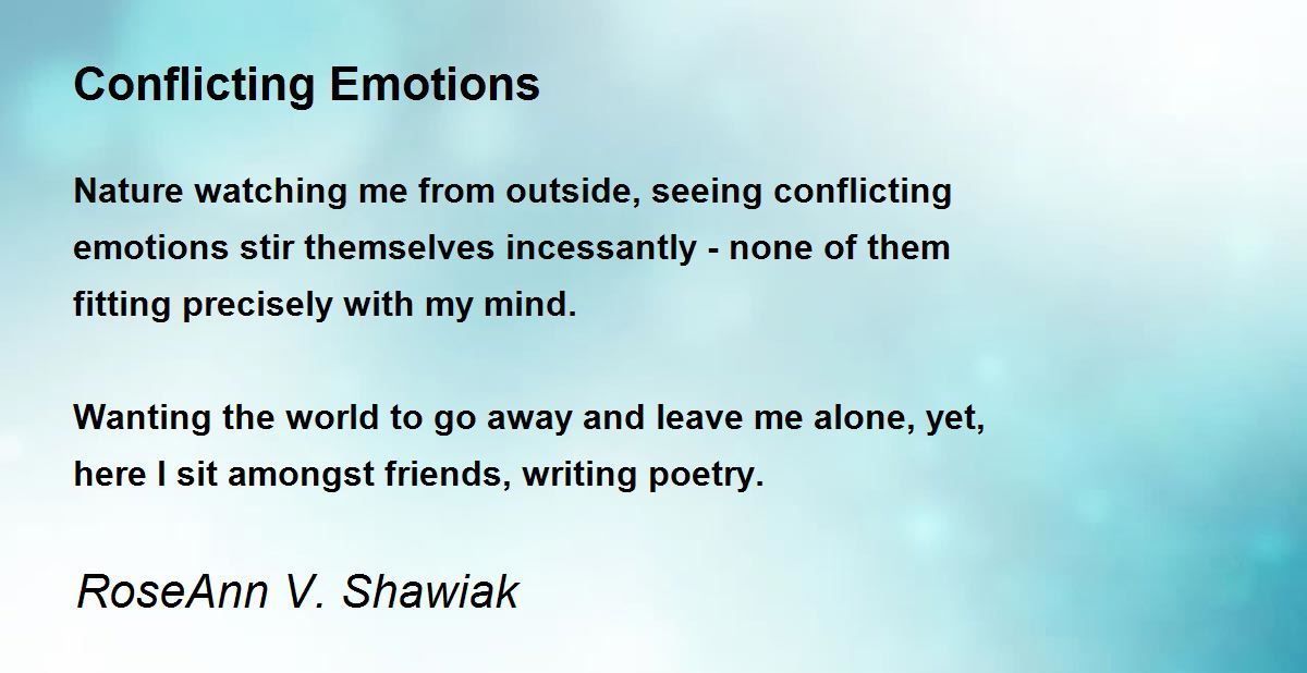 Conflicting Emotions Conflicting Emotions Poem by RoseAnn V. Shawiak