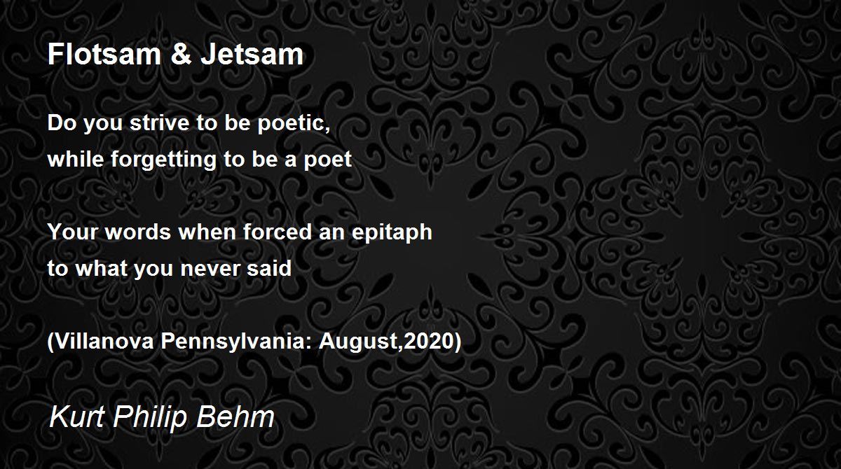 Flotsam & Jetsam Flotsam & Jetsam Poem by Kurt Philip Behm