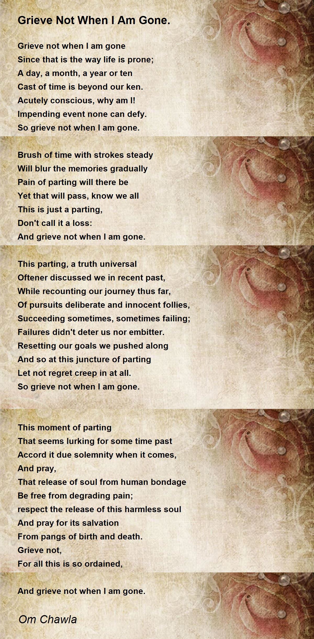 Grieve Not When I Am Gone. Grieve Not When I Am Gone. Poem by Om Chawla